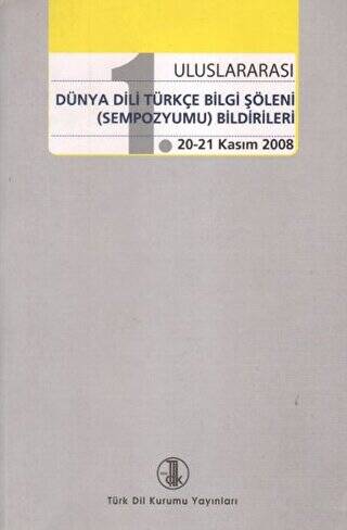 1. Uluslararası Dünya Dili Türkçe Bilgi Şöleni Sempozyumu Bildirileri - 1