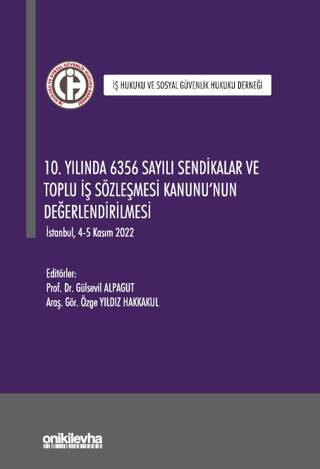 10. Yılında 6356 Sayılı Sendikalar ve Toplu İş Sözleşmesi Kanunu`nun Değerlendirilmesi - 1