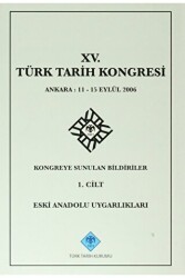 15. Türk Tarih Kongresi - 1. Cilt Eski Anadolu Uygarlıkları - 1