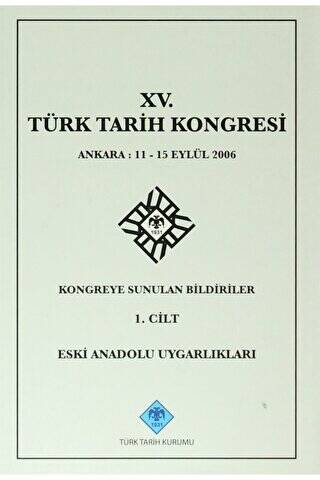 15. Türk Tarih Kongresi - 1. Cilt Eski Anadolu Uygarlıkları - 1