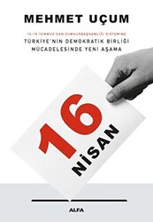 16 Nisan: 15-16 Temmuz`dan Cumhurbaşkanlığı Sistemine Türkiye’nin Demokratik Birliği Mücadelesinde Yeni Aşama - 1