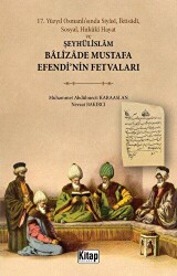 17. Yüzyıl Osmanlı’sında Siyasi, İktisadi, Sosyal, Hukuki Hayat ve Şeyhülislam Balizade Mustafa Efendi`nin Fetvaları - 1