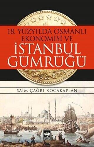 18. Yüzyılda Osmanlı Ekonomisi ve İstanbul Gümrüğü - 1