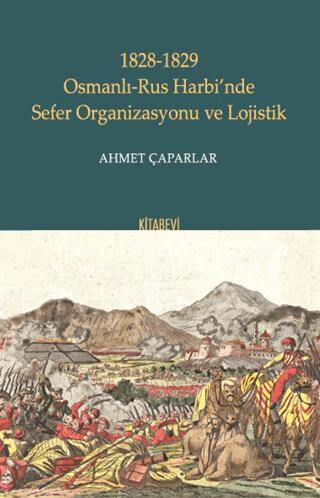 1828-1829 Osmanlı-Rus Harbi’nde Sefer Organizasyonu ve Lojistik - 1