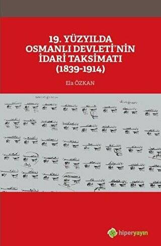 19. Yüzyılda Osmanlı Devleti’nin İdari Taksimatı 1839-1914 - 1