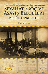 19. YY.`den 20. YY.`ye Osmanlı Topraklarında Seyahat, Göç ve Asayiş Belgeleri - 1