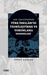 1930 - 1938 Döneminde Türk İnkılabı`nı Teorileştirme ve Yorumlama Denemeleri - 1