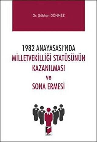 1982 Anayasası`nda Milletvekilliği Statüsünün Kazanılması ve Sona Ermesi - 1