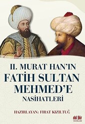 2. Murat Han’ın Fatih Sultan Mehmed’e Nasihatleri - 1