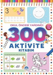 300 Aktivite Kitabım - Okul Öncesi Yardımcı 2-3-4 Yaş - 1