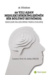 50 Yılı Aşan Mesleki Birikimlerimin Bir Bölümü Beynimde: Bazıları da Aklımda Takılı Kalmış - 1