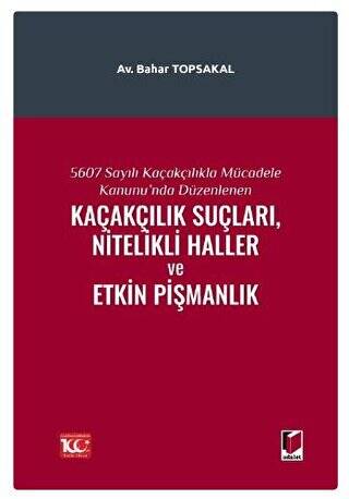 5607 Sayılı Kaçakçılıkla Mücadele Kanunu`nda Düzenlenen Kaçakçılık Suçları, Nitelikli Haller ve Etkin Pişmanlık - 1