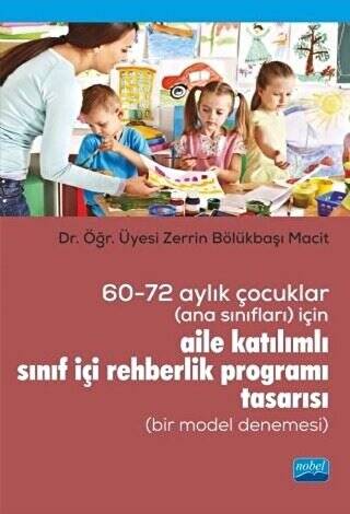 60-72 Aylık Çocuklar Ana Sınıfları İçin Aile Katılımlı Sınıf İçi Rehberlik Programı Tasarısı Bir Model Denemesi - 1