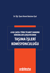 6102 Sayılı Türk Ticaret Kanunu Hükümleri Çerçevesinde Taşıma İşleri Komisyonculuğu - 1