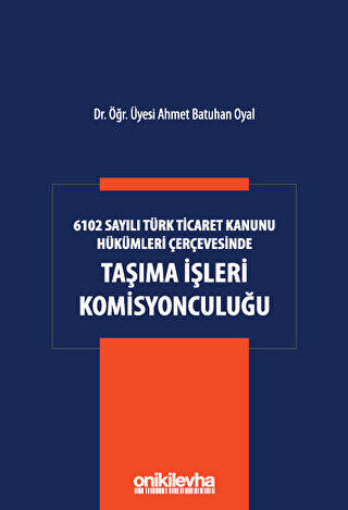 6102 Sayılı Türk Ticaret Kanunu Hükümleri Çerçevesinde Taşıma İşleri Komisyonculuğu - 1