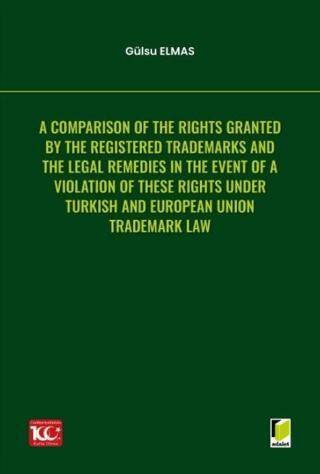 A Comparison of the Rights Granted By the Registered Trademarks and the Legal Remedies in the Event of a Violation of These Rights under Turkish and European Union Trademark Law - 1