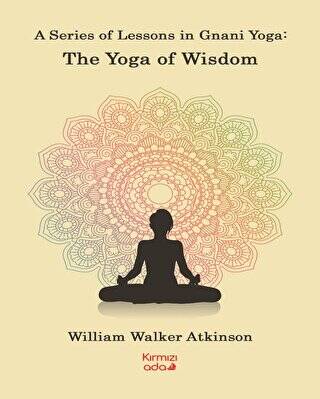 A Series Of Lessons in Gnani Yoga:The Yoga Wisdom - 1