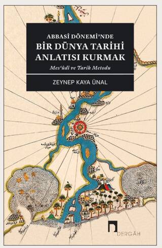 Abbasi Dönemi’nde Bir Dünya Tarihi Anlatısı Kurmak - 1