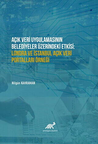 Açık Veri Uygulamasının Belediyeler Üzerindeki Etkisi: Londra ve İstanbul Açık Veri Portalları Örneği - 1