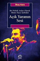 Açık Yaranın Sesi - Bir Politik Anlatı Olarak Ahmet Kaya Şarkıları - 1