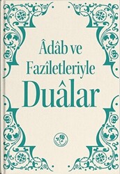 Adab ve Faziletleriyle Dualar - 1