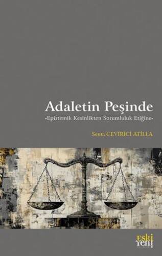 Adaletin Peşinde -Epistemik Kesinlikten Sorumluluk Etiğine - 1