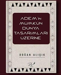 Adem’in Mümkün Dünya Tasarımları Üzerine - 1