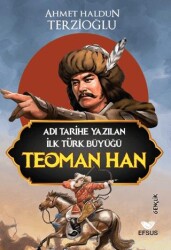 Adı Tarihe Yazılan İlk Türk Büyüğü Teoman Han - 1