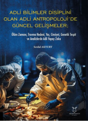 Adli Bilimler Disiplini Olan Adli Antropoloji’de Güncel Gelişmeler; Ölüm Zamanı, Travma Nedeni, Yaş, Cinsiyet, Genetik Tespit ve Analizlerde Adli Yapay Zeka - 1