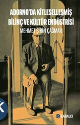 Adorno’da Kitleselleşmiş Bilinç ve Kültür Endüstrisi - 1