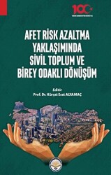 Afet Risk Azaltma Yaklaşımında Sivil Toplum ve Birey Odaklı Dönüşüm - 1