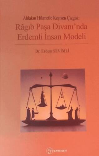 Ahlakın Hikmetle Kesişen Çizgisi: Ragıb Paşa Divanı`nda Erdemli İnsan Modeli - 1