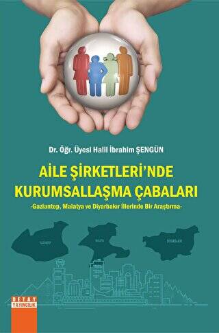 Aile Şirketlerinde Kurumsallaşma Çabaları Gaziantep, Malatya ve Diyarbakır İllerinde Bir Araştırma - 1