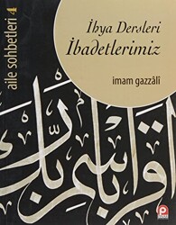 Aile Sohbetleri 4 : İhya Dersleri İbadetlerimiz - 1