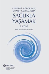 Akademi, Bürokrasi, Siyaset Sarmalında Sağlıkla Yaşamak 2. Kitap - 1