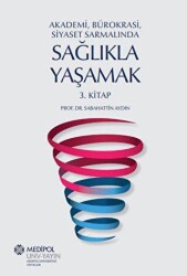 Akademi, Bürokrasi, Siyaset Sarmalında Sağlıkla Yaşamak 3. Kitap - 1