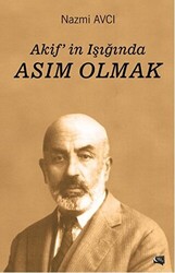 Akif`in Işığında Asım Olmak - 1