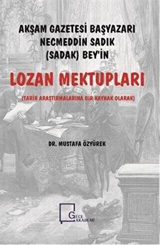 Akşam Gazetesi Başyazarı Necmeddin Sadık Sadak Bey’in Lozan Mektupları - 1