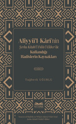 Aliyyü’l-Kârî’nin Şerhu Kitabi’l-Fıkhı’l-Ekber’de Kullandığı Hadislerin Kaynakları - 1