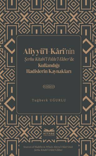 Aliyyü’l-Kârî’nin Şerhu Kitabi’l-Fıkhı’l-Ekber’de Kullandığı Hadislerin Kaynakları - 1