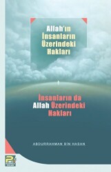 Allah`ın İnsanlar Üzerindeki Hakları, İnsanların da Allah Üzerindeki Hakları - 1