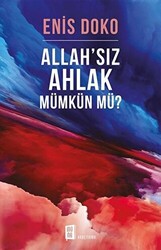 Allah’sız Ahlak Mümkün Mü? - 1