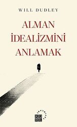 Alman İdealizmini Anlamak - 1