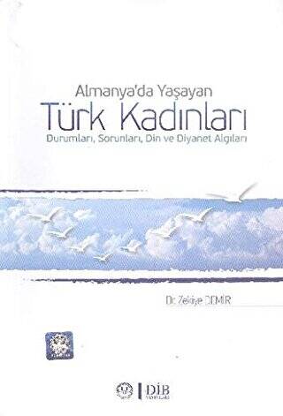 Almanya`da Yaşayan Türk Kadınları Durumları, Sorunları, Din ve Diyanet Algıları - 1