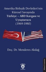 Amerika Birleşik Devletleri’nin Küresel Savaşında Türkiye - ABD Kavgası ve Uyuşturucu 1969-1980 - 1