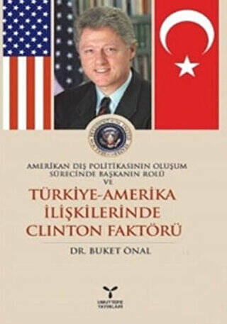 Amerikan Dış Politikasının Oluşum Sürecinde Başkanın Rolü ve Türkiye - Amerika İlişkilerinde Clinton Faktörü - 1