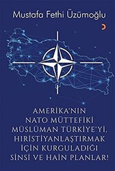 Amerika’nın Nato Müttefiki Müslüman Türkiye’yi Hıristiyanlaştırmak için Kurguladığı Sinsi ve Hain Planlar - 1