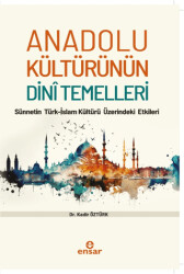 Anadolu Kültürünün Dini Temelleri - Sünnetin Türkislam Kültürü Üzerindeki Etkileri - 1