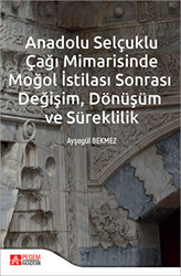 Anadolu Selçuklu Çağı Mimarisinde Moğol İstilası Sonrası Değişim Dönüşüm ve Süreklilik - 1