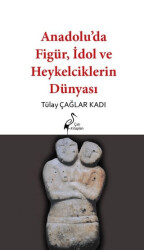 Anadolu’da Figür, İdol ve Heykelciklerin Dünyası - 1